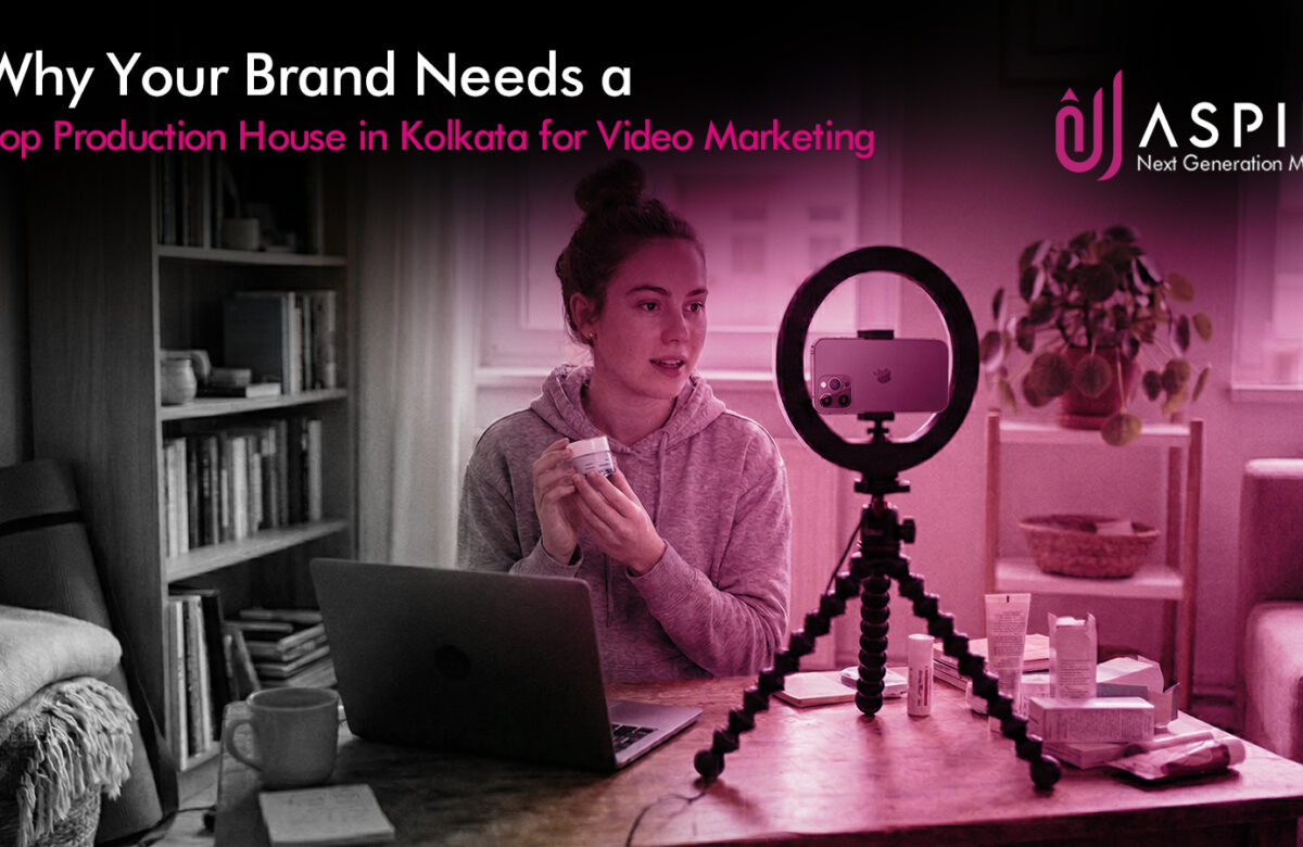 Why Your Brand Needs a Top Production House in Kolkata for Video Marketing