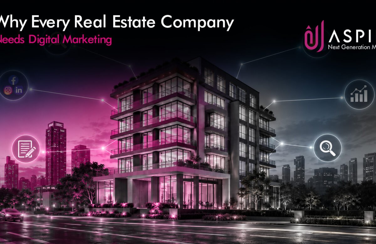 Why Every Real Estate Company Needs Digital Marketing